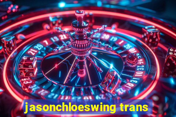 jasonchloeswing trans